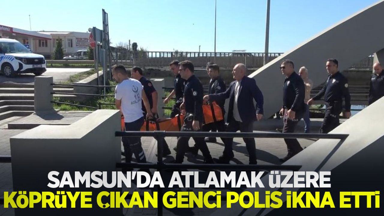 Samsun'da atlamak üzere köprüye çıkan genci polis ikna etti