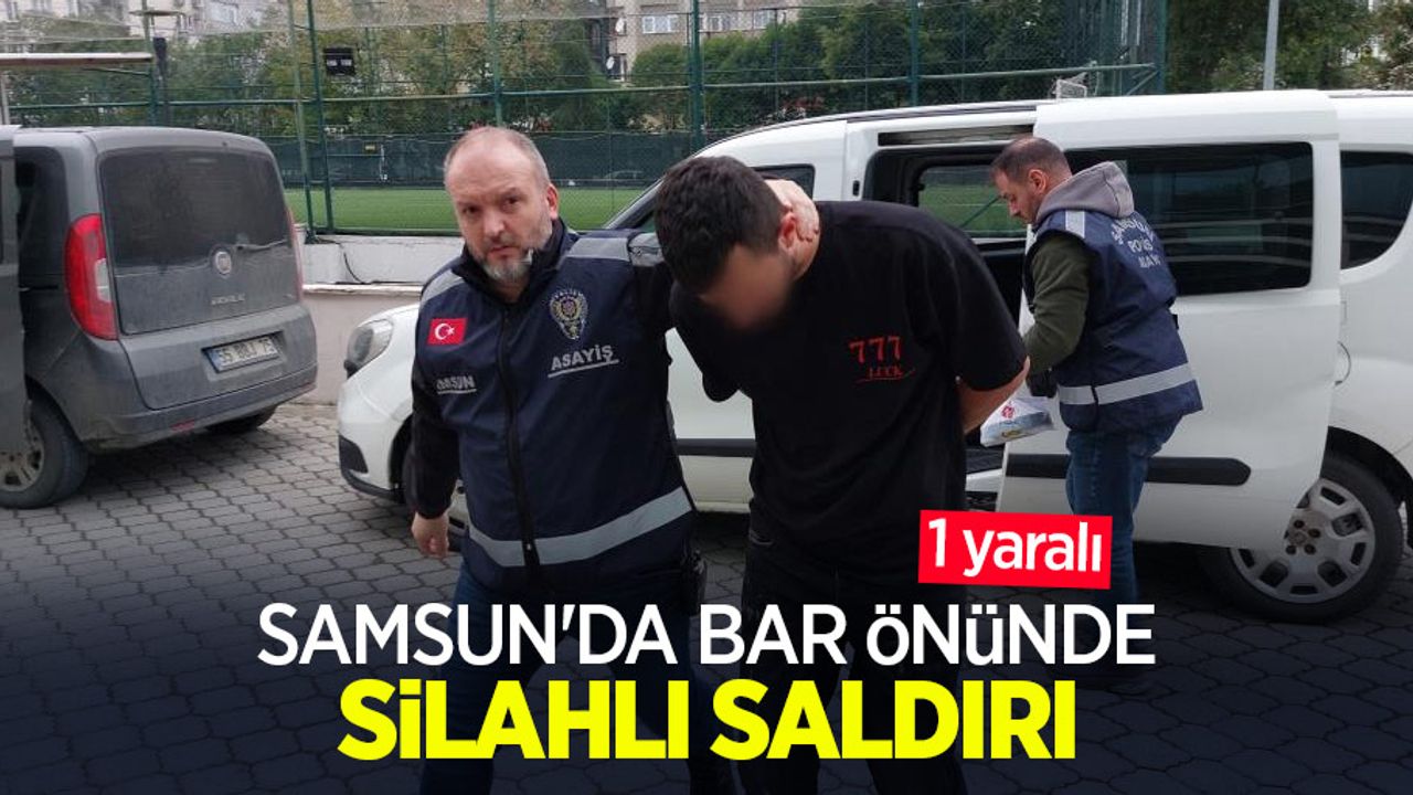Samsun'da bar önünde silahlı saldırı: 1 yaralı