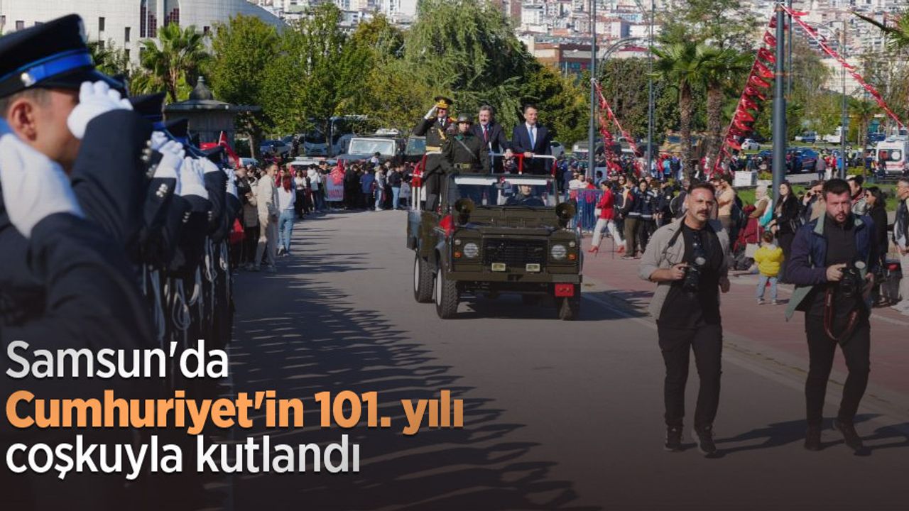 Samsun'da Cumhuriyet'in 101. yılı coşkuyla kutlandı
