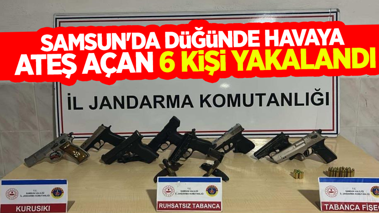 Samsun'da düğünde havaya ateş açan 6 kişi yakalandı