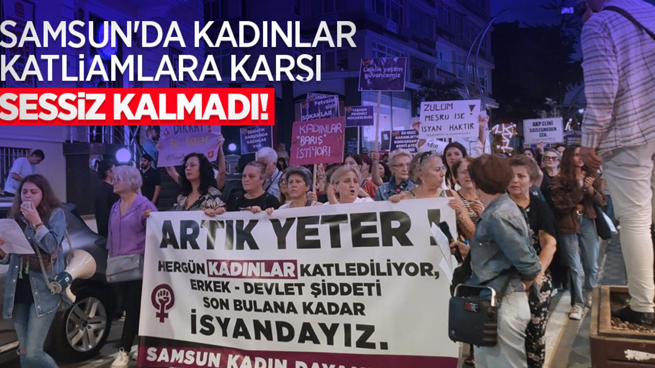Samsun'da kadınlar katliamlara karşı sessiz kalmadı 