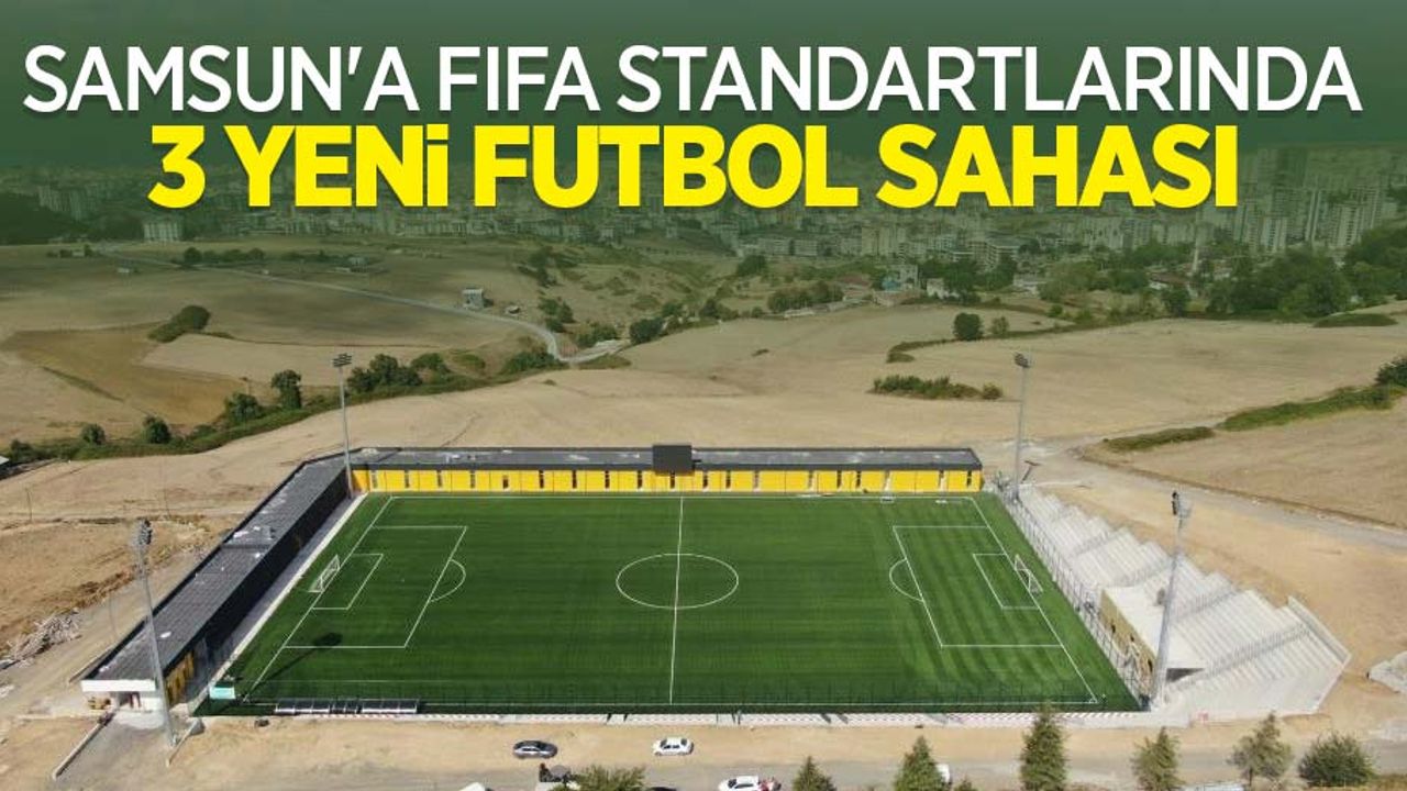 Samsun’a FIFA standartlarında 3 yeni futbol sahası