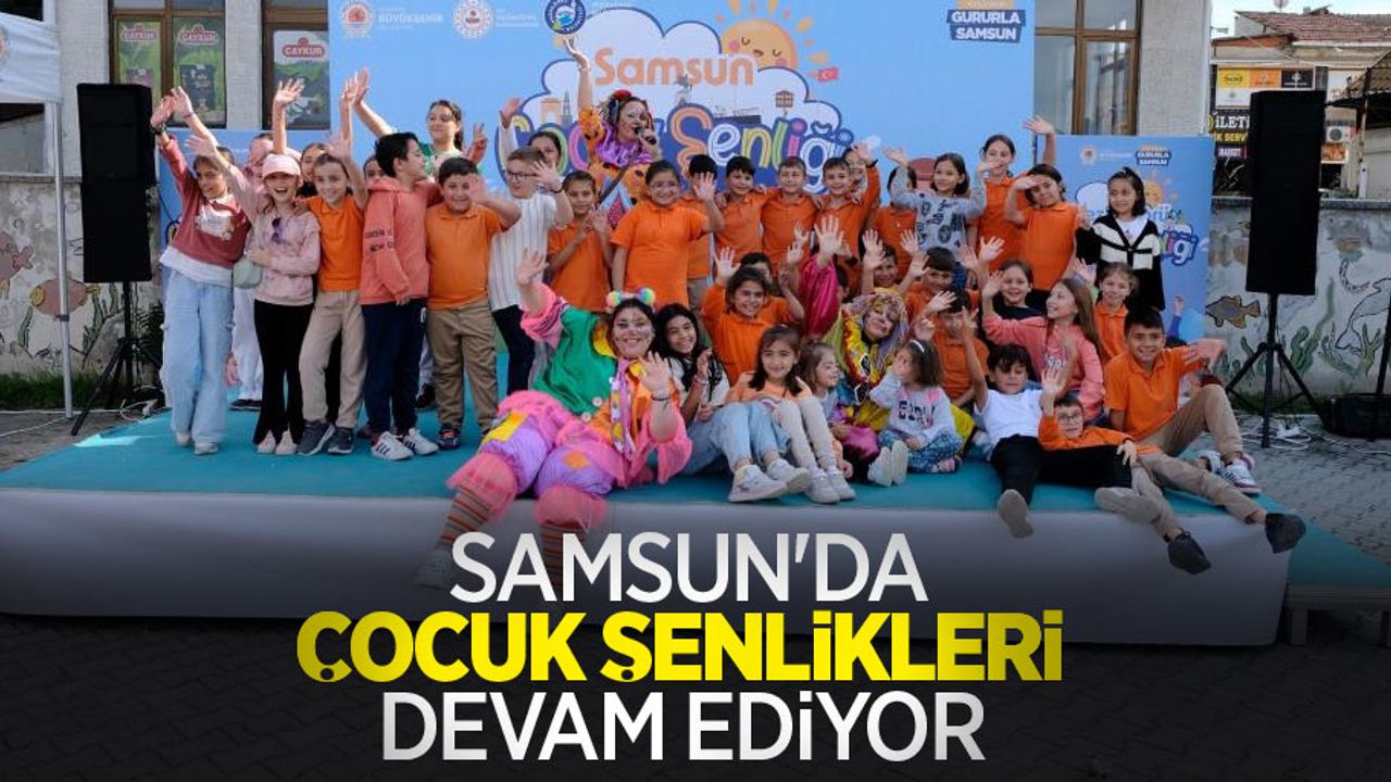 Samsun’da çocuk şenlikleri devam ediyor