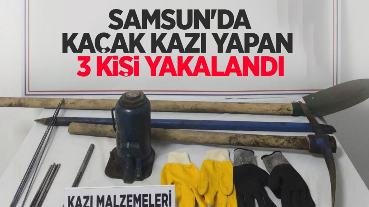 Samsun’da kaçak kazı yapan 3 kişi yakalandı