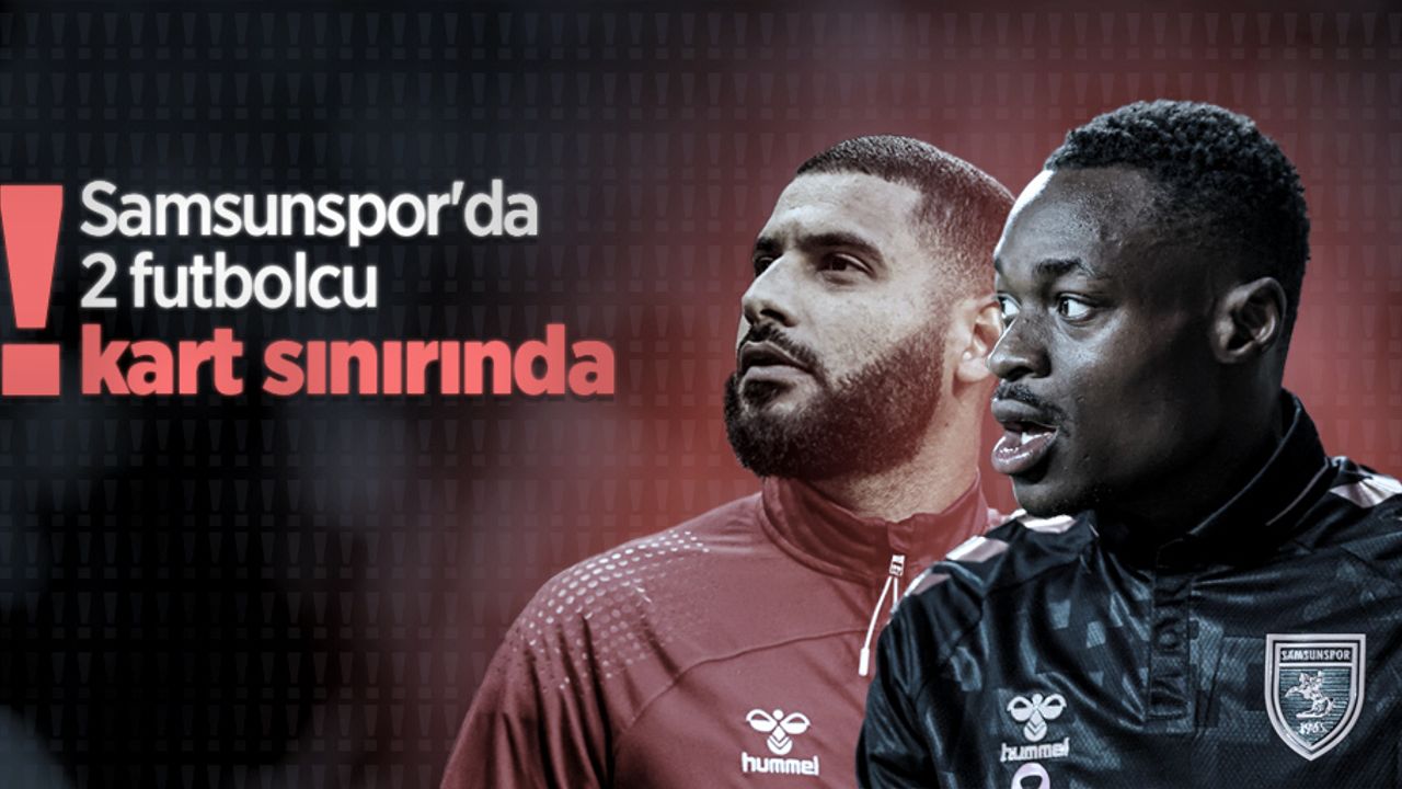 Samsunspor'da 2 futbolcu kart  sınırında 
