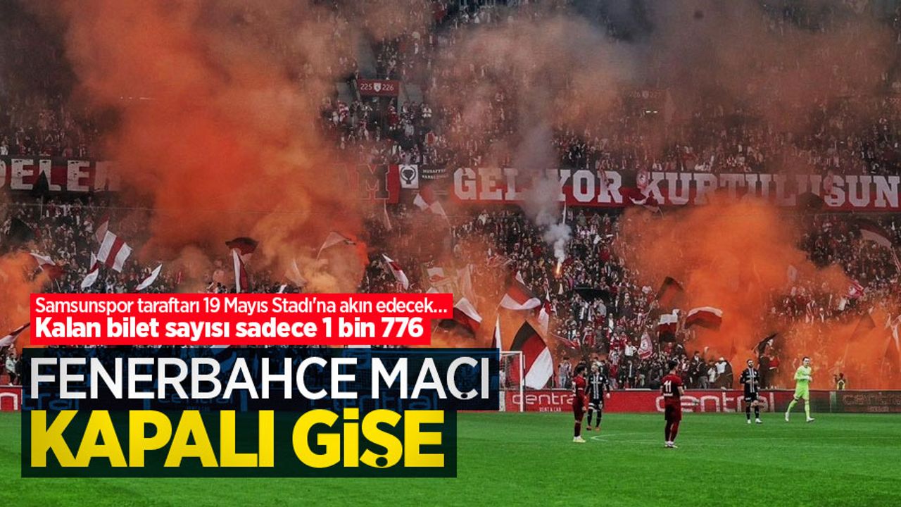 Samsunspor-Fenerbahçe maçı kapalı gişe