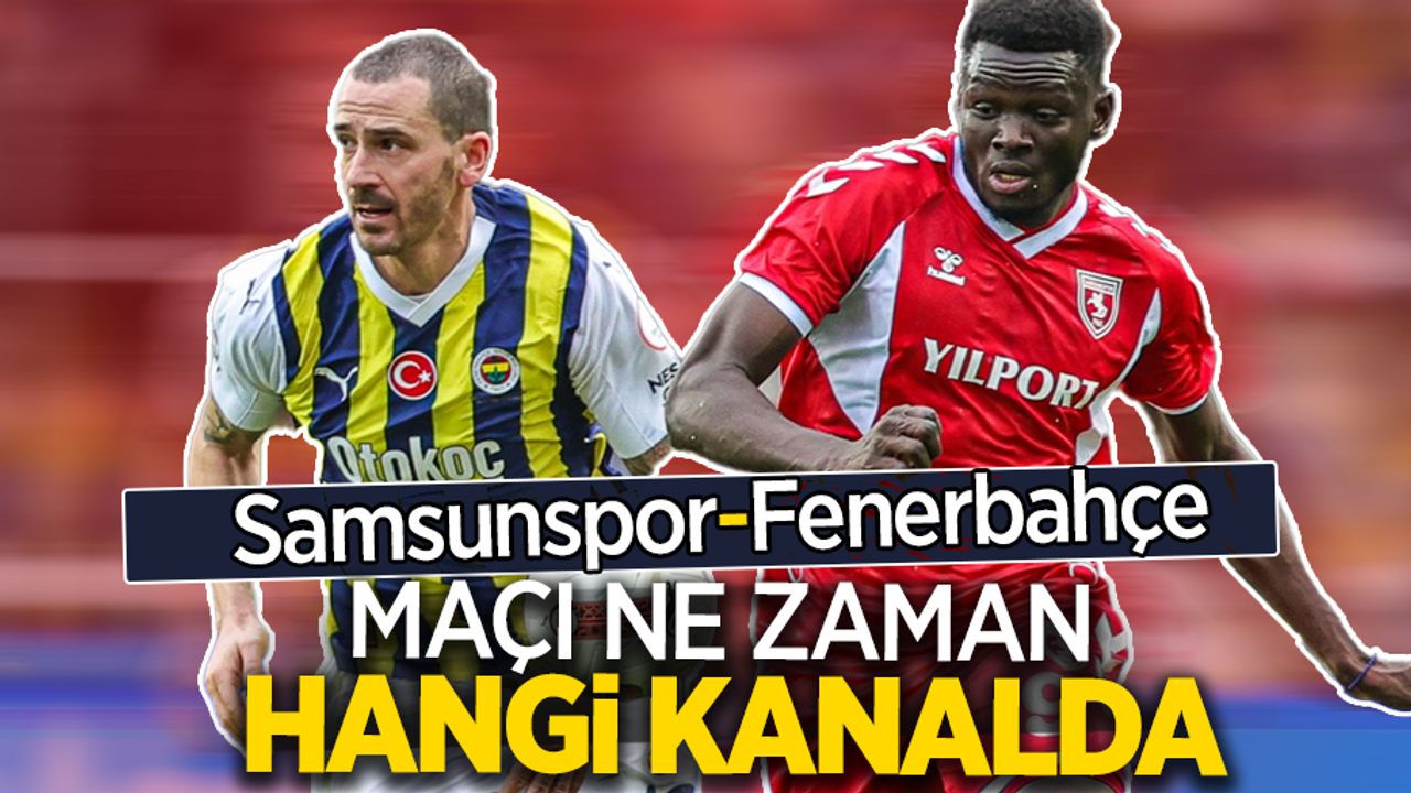 Samsunspor-Fenerbahçe Maçı  Ne Zaman Hangi Kanalda