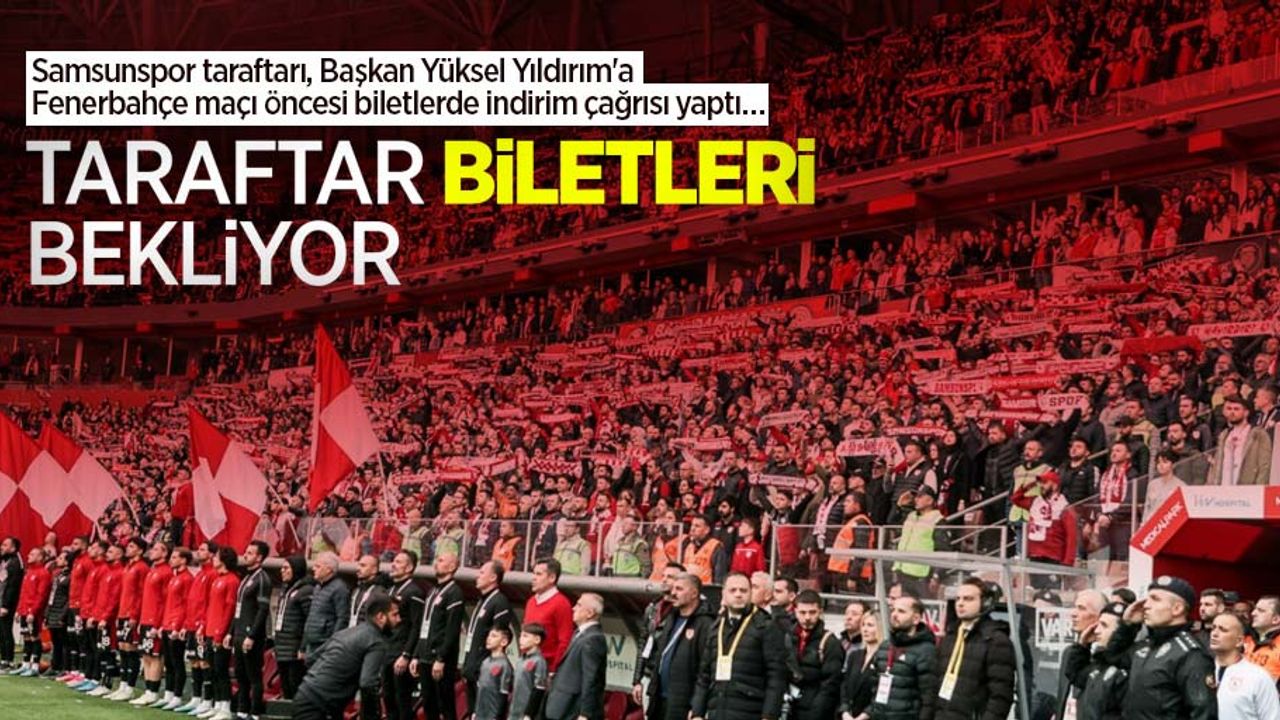Samsunspor taraftarı, Başkan Yüksel Yıldırım'a Fenerbahçe maçı öncesi biletlerde indirim çağrısı yaptı…  TARAFTAR  BİLETLERİ  BEKLİYOR