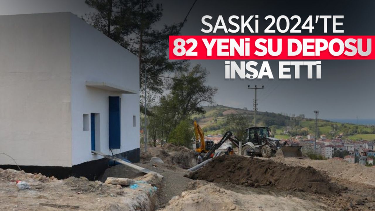 SASKİ 2024’te 82 yeni su deposu inşa etti