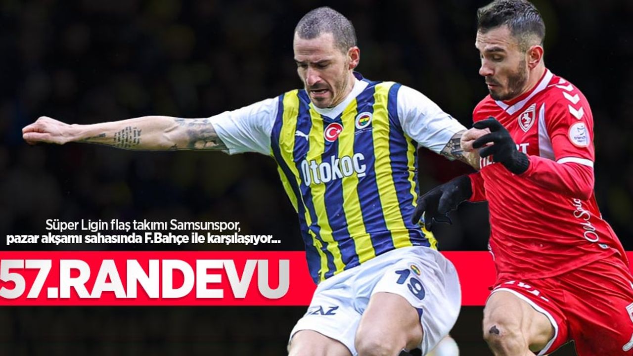 Süper Ligin flaş takımı Samsunspor, pazar akşamı sahasında F.Bahçe ile karşılaşıyor... 57.RANDEVU
