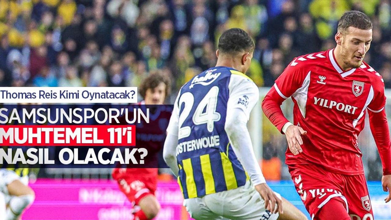 Thomas Reis Kimi Oynatacak? Samsunspor'un MUHTEMEL 11'İ NASIL OLACAK