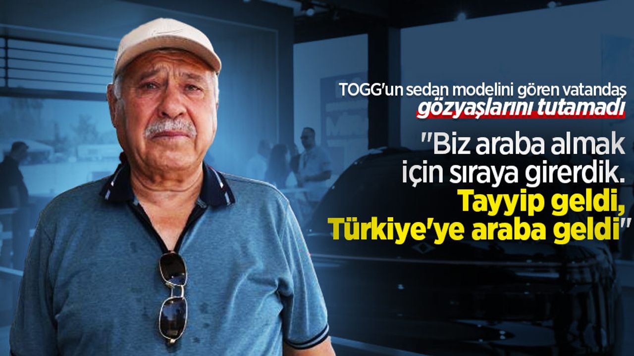 TOGG'un sedan modelini gören vatandaş gözyaşlarını tutamadı
