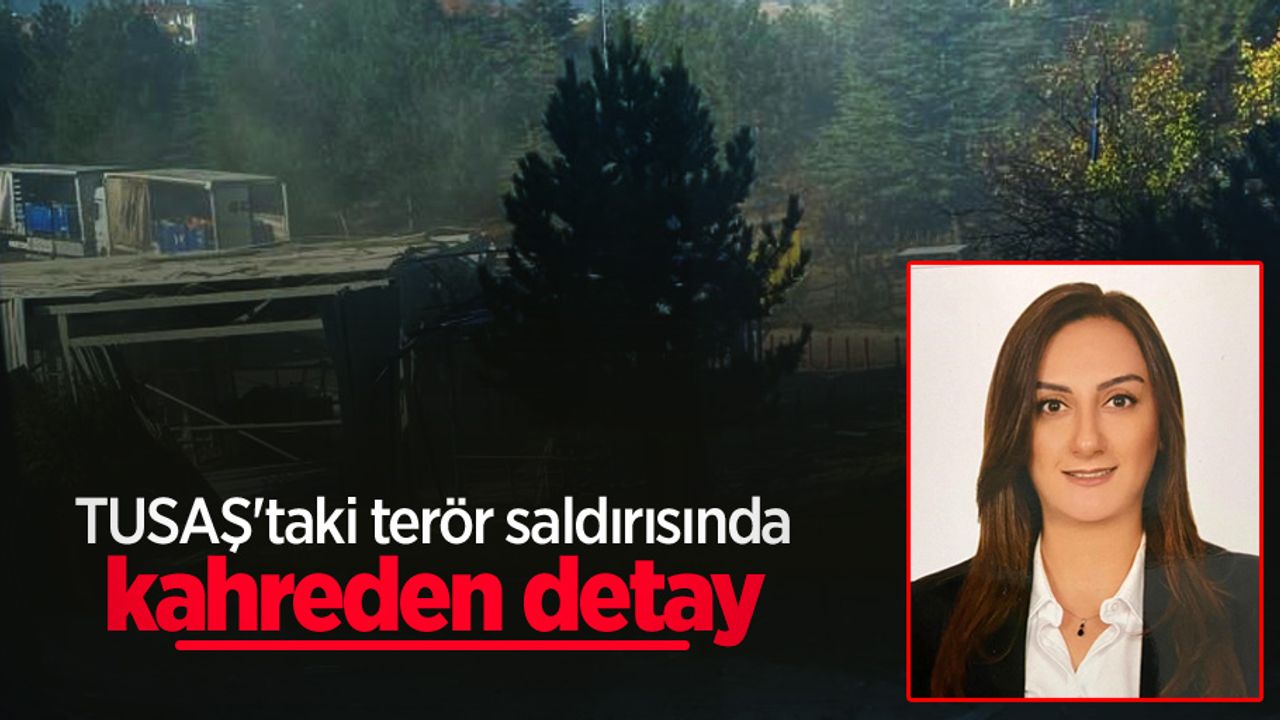 TUSAŞ'taki terör saldırısında kahreden detay