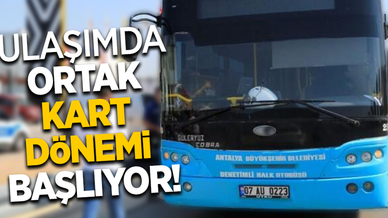 Ulaşımda ortak kart dönemi başlıyor