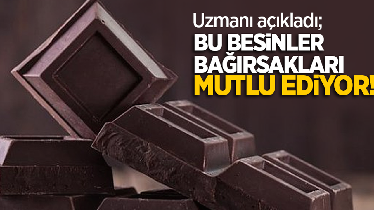 Uzmanı açıkladı; bu besinler bağırsakları mutlu ediyor!