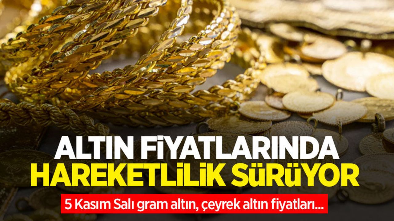 Altın fiyatları ne kadar? 5 Kasım Salı gram altın, çeyrek altın fiyatları...