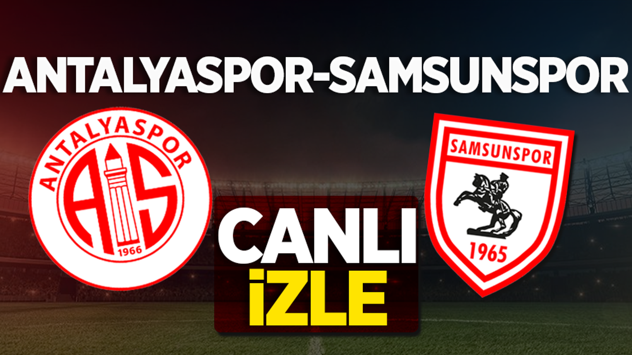 Antalyaspor-Samsunspor maçını canlı izle 