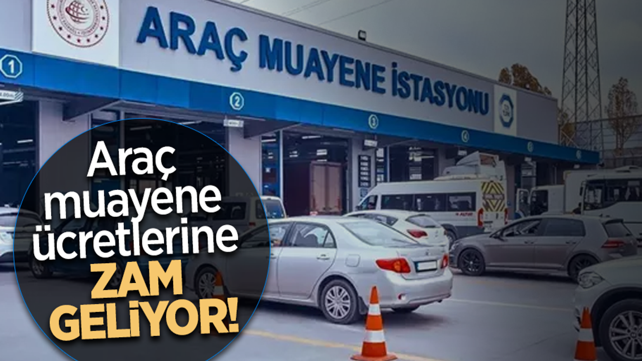 Araç muayene ücretlerine zam geliyor!