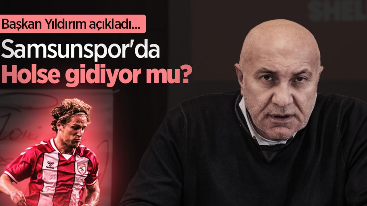 Başkan Yıldırım açıkladı... Samsunspor'da Holse gidiyor mu?