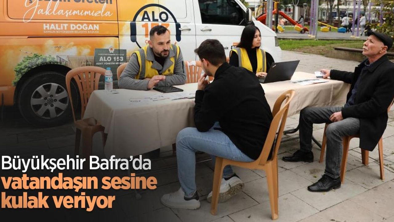 Büyükşehir Bafra’da vatandaşın sesine kulak veriyor