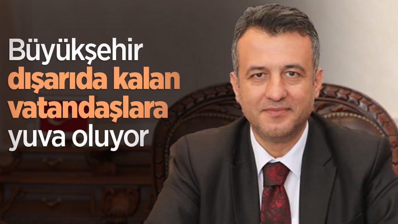 Büyükşehir dışarıda kalan vatandaşlara yuva oluyor