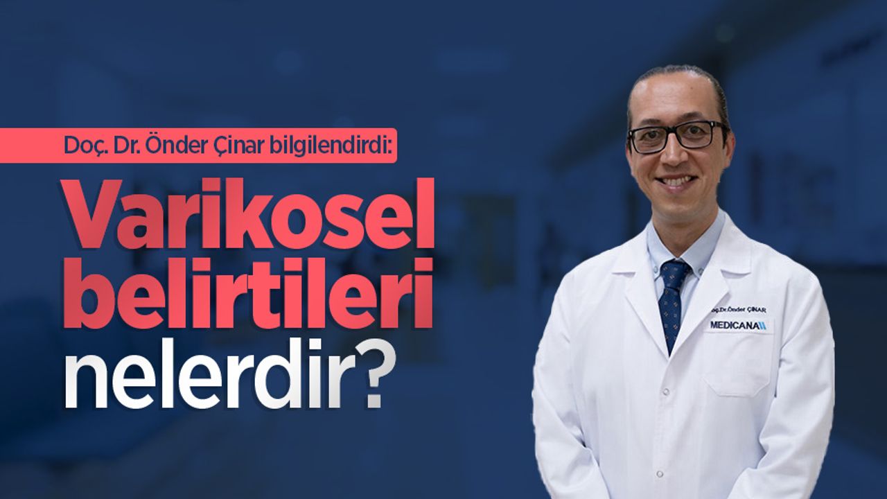 Doç. Dr. Önder Çinar bilgilendirdi: Varikosel belirtileri nelerdir?
