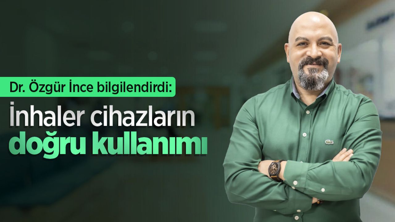 Dr. Özgür İnce bilgilendirdi: İnhaler cihazların doğru kullanımı