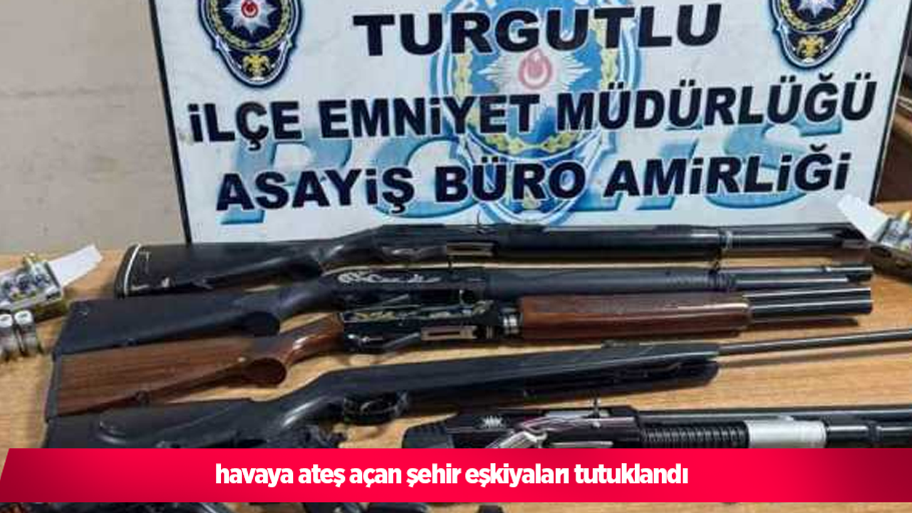 Havaya ateş açan şehir eşkiyaları tutuklandı