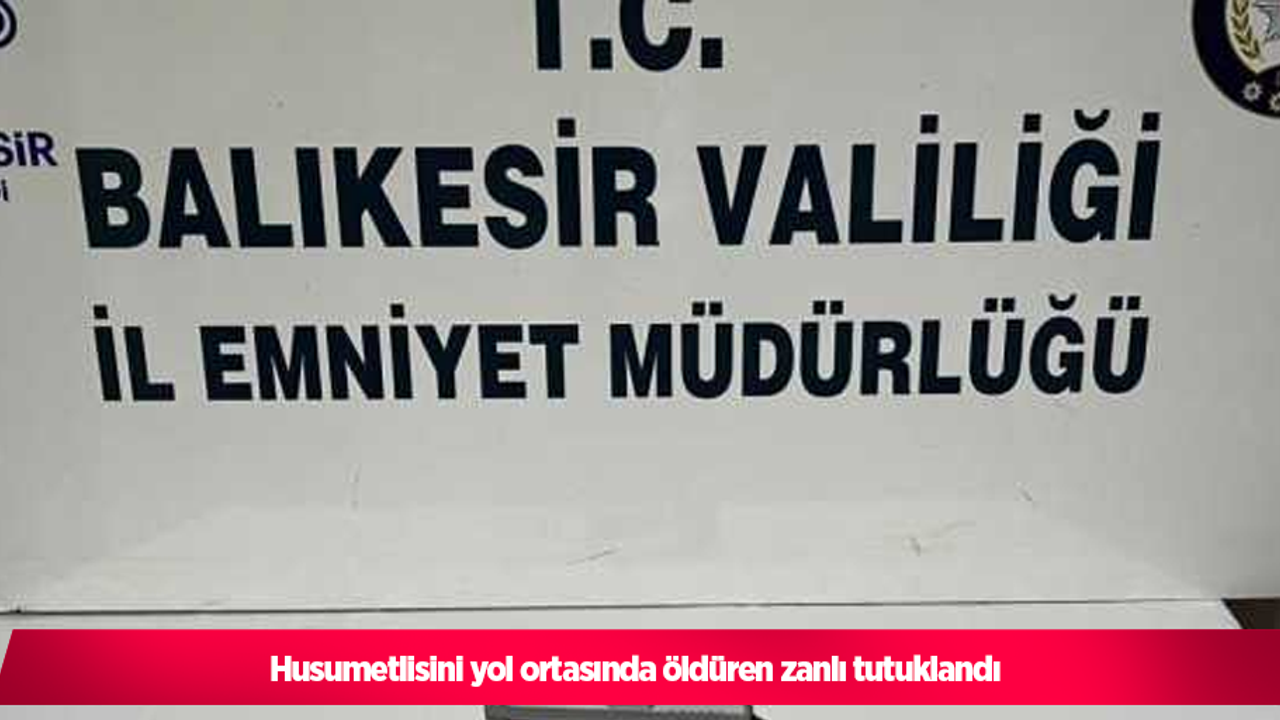Husumetlisini yol ortasında öldüren zanlı tutuklandı