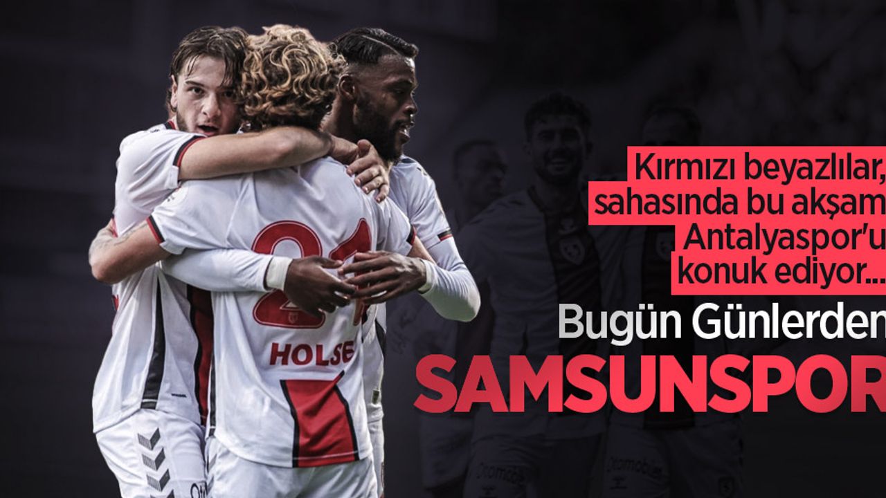 Kırmızı beyazlılar, sahasında bu akşam Antalyaspor'u konuk ediyor... Bugün Günlerden SAMSUNSPOR 