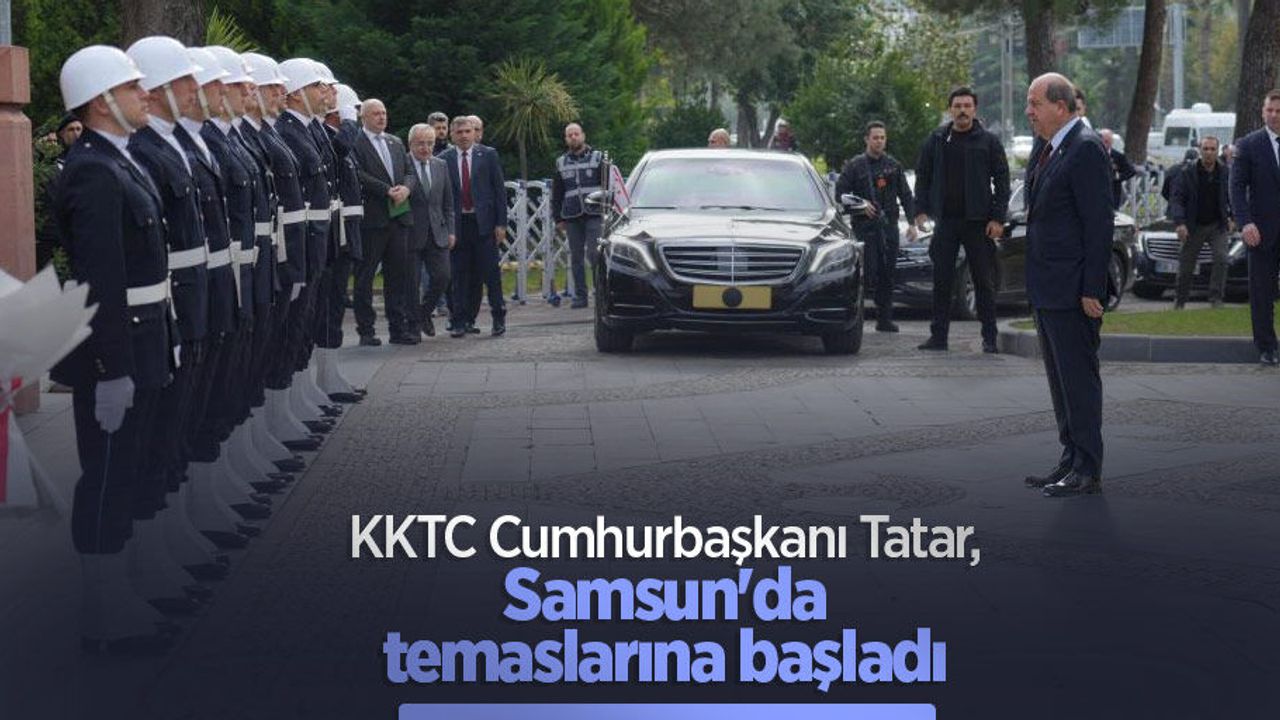 KKTC Cumhurbaşkanı Tatar, Samsun'da temaslarına başladı