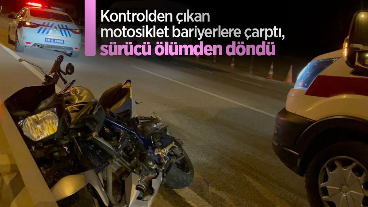 Kontrolden çıkan motosiklet bariyerlere çarptı, sürücü ölümden döndü