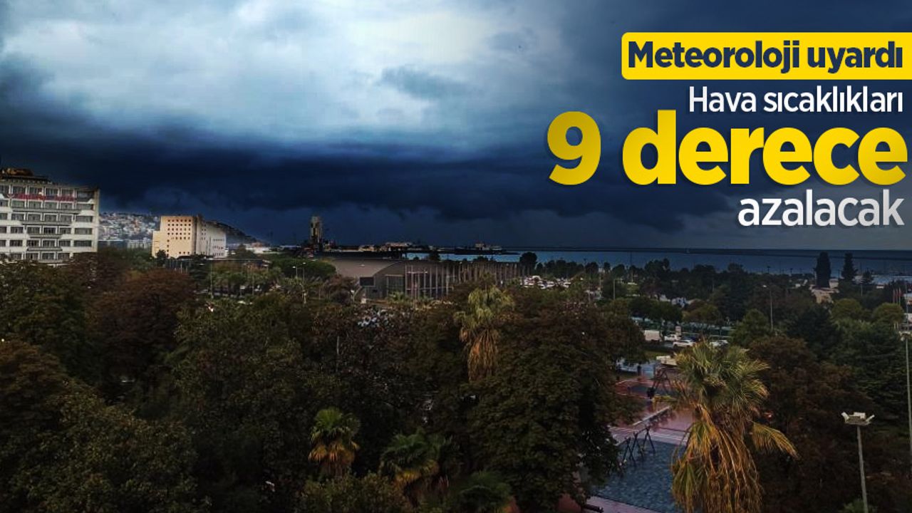 Meteoroloji uyardı: Hava sıcaklıkları 9 derece azalacak