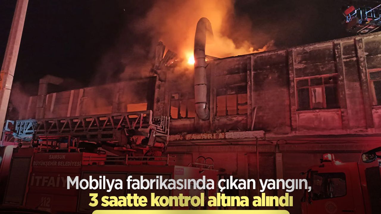 Mobilya fabrikasında çıkan yangın, 3 saatte kontrol altına alındı