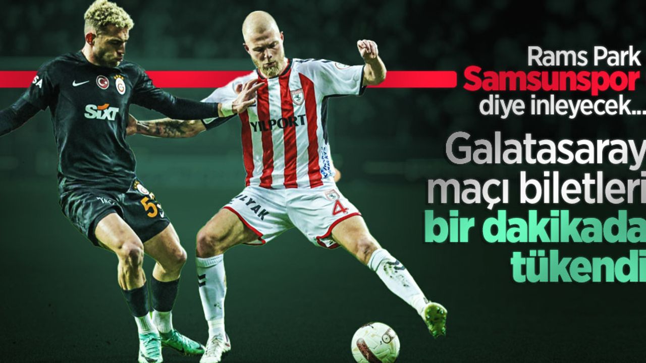 Rams Park Samsunspor diye inleyecek... Galatasaray maçı biletleri bir dakikada tükendi