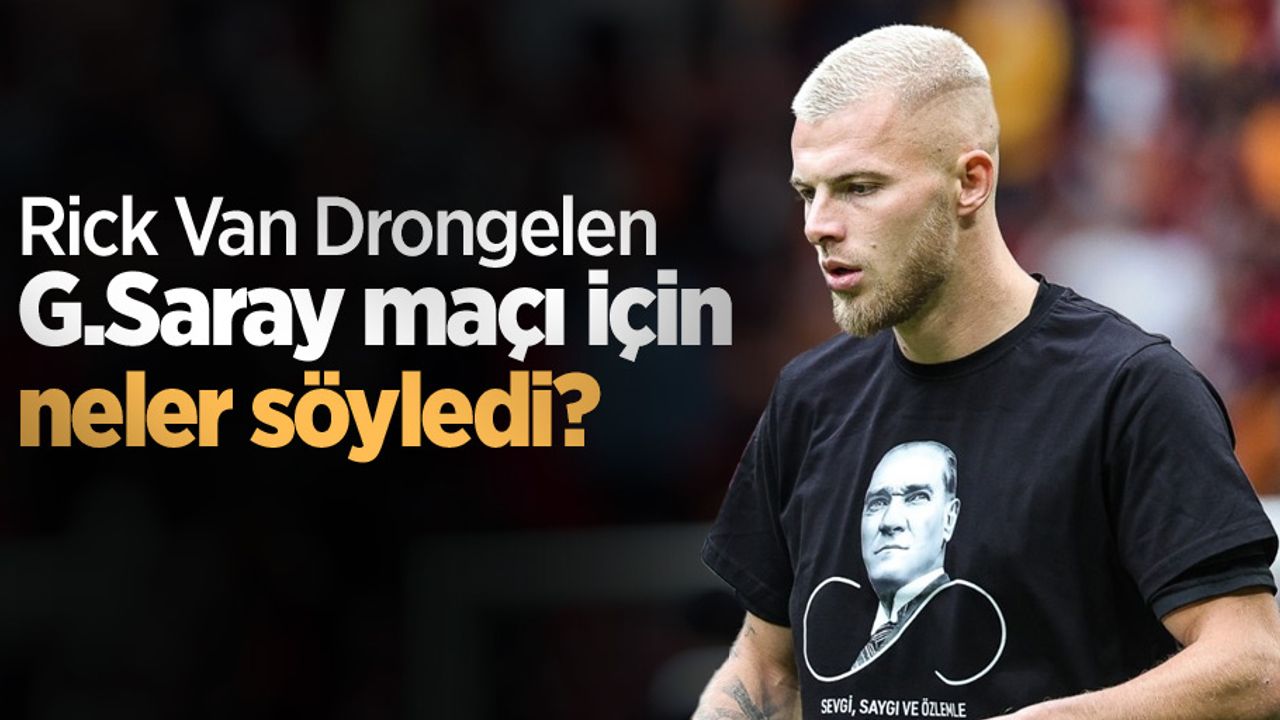 Rick Van Drongelen G.Saray maçı için neler söyledi?