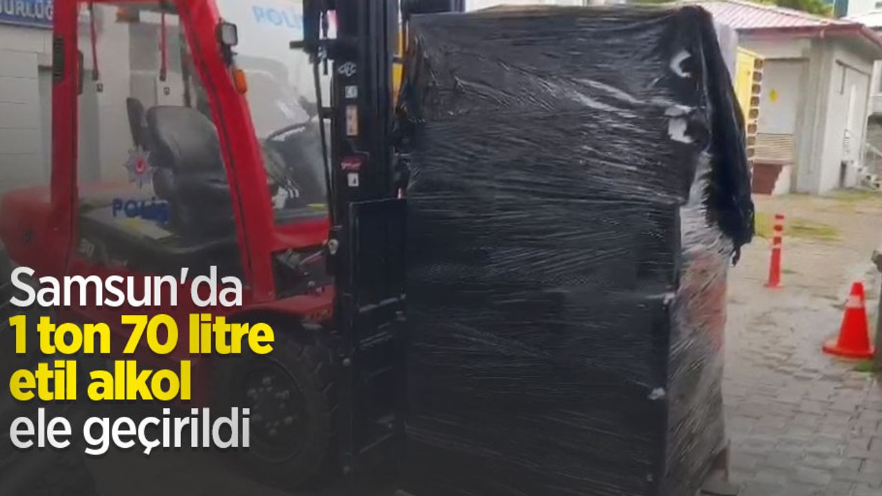 Samsun'da 1 ton 70 litre etil alkol ele geçirildi