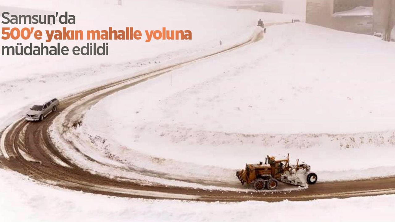 Samsun'da 500'e yakın mahalle yoluna müdahale edildi
