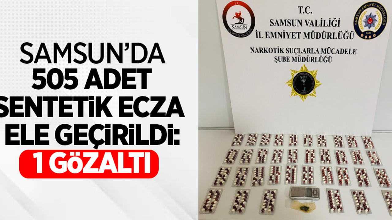 Samsun'da 505 adet sentetik ecza ele geçirildi:1 gözaltı