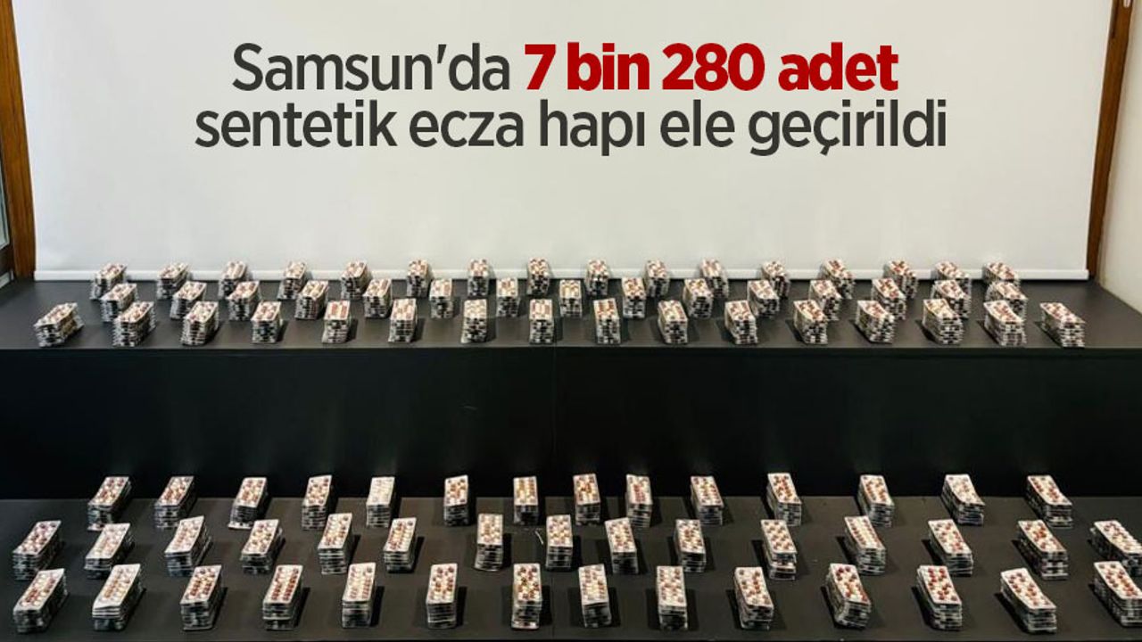 Samsun'da 7 bin 280 adet sentetik ecza hapı ele geçirildi