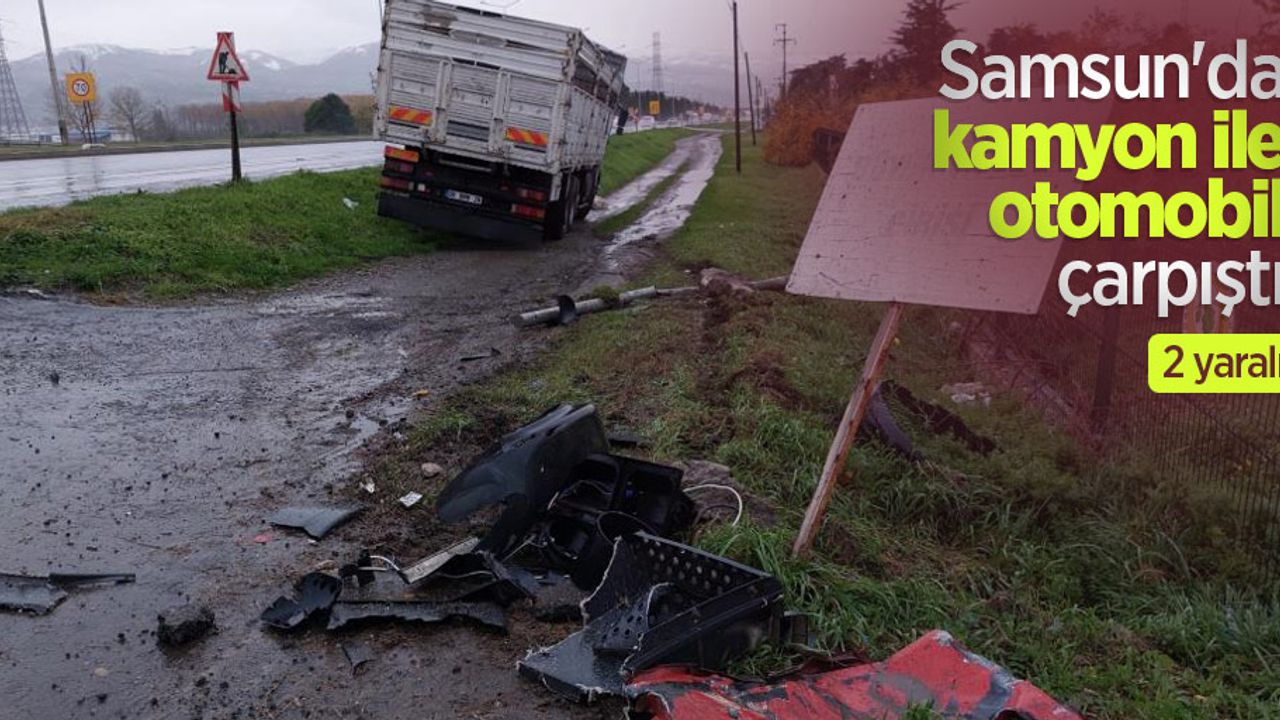 Samsun'da kamyon ile otomobil çarpıştı: 2 yaralı