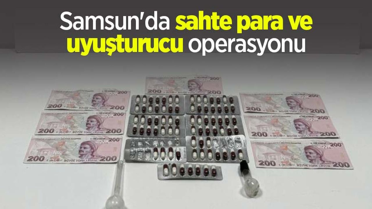Samsun'da sahte para ve uyuşturucu operasyonu