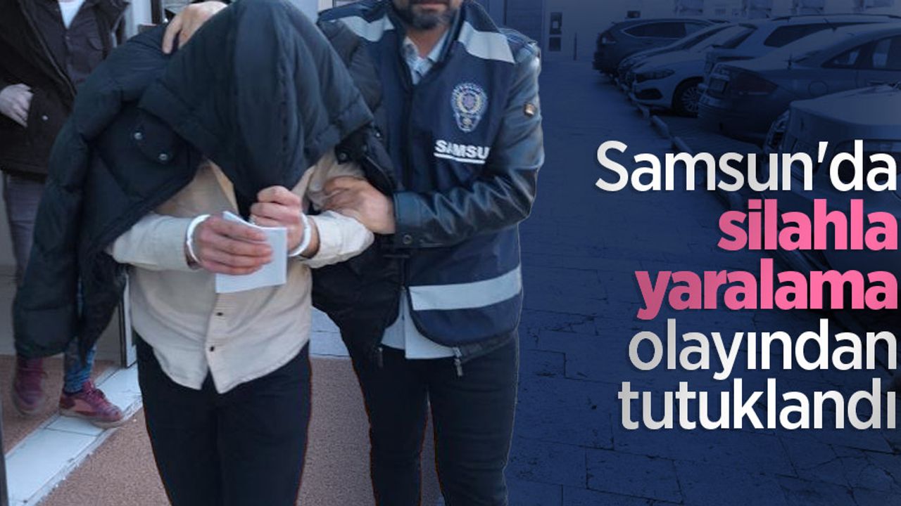 Samsun'da silahla yaralama olayından tutuklandı