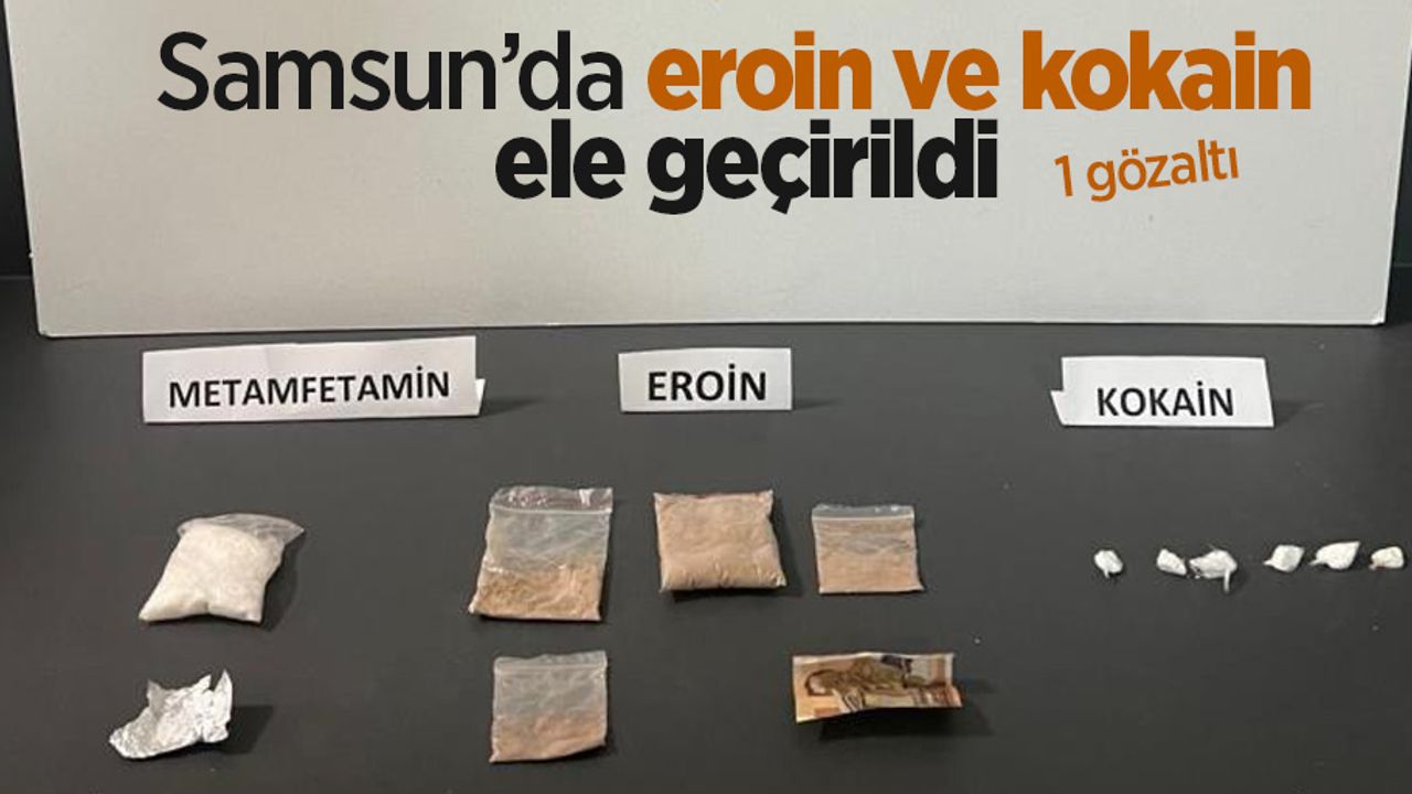 Samsun’da eroin ve kokain ele geçirildi: 1 gözaltı