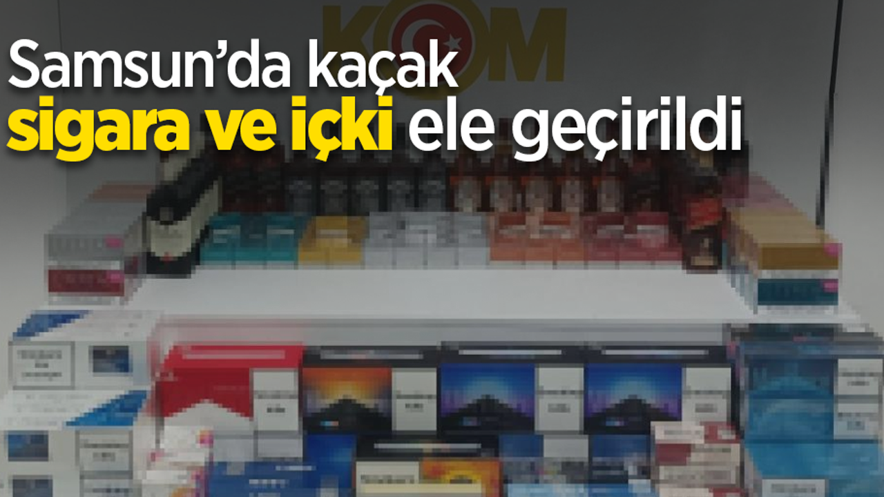 Samsun’da kaçak sigara ve içki ele geçirildi