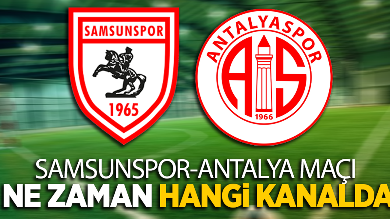 Samsunspor-Antalya maçı ne zaman hangi kanalda