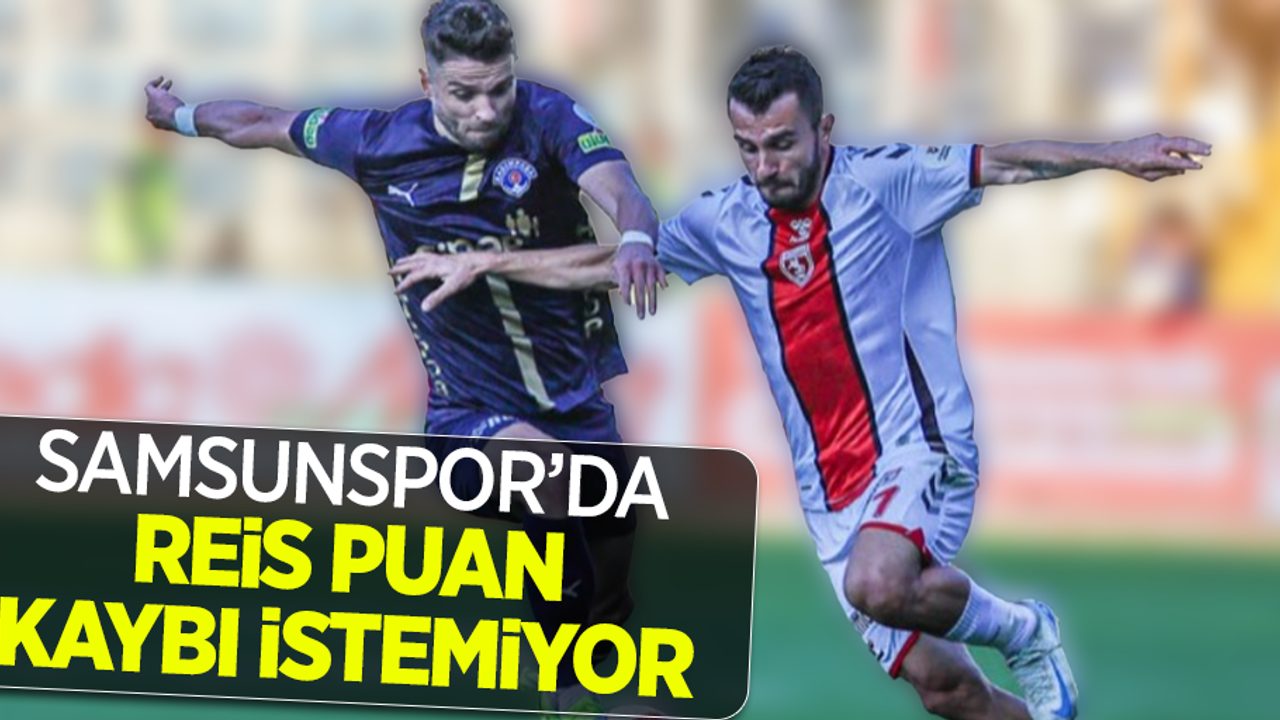 Samsunspor'da  Reis puan kaybı  istemiyor