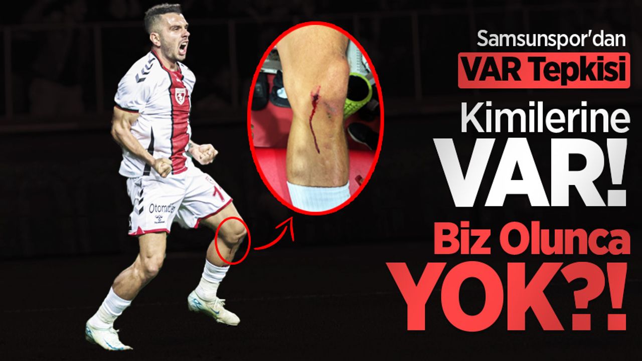 Samsunspor'dan VAR Tepkisi: Kimilerine VAR! Biz Olunca, YOK?!