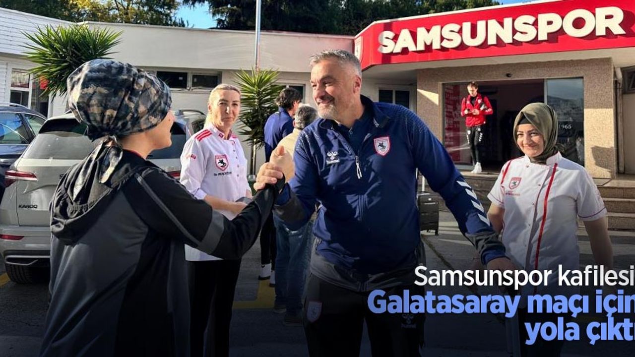 Samsunspor kafilesi, Galatasaray maçı için yola çıktı