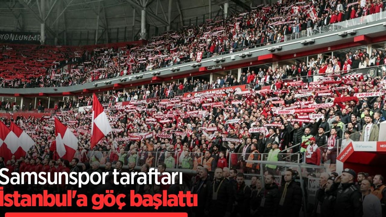 Samsunspor taraftarı  İSTANBUL'A GÖÇ  BAŞLATTI